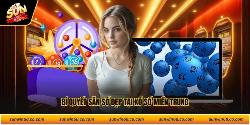 Bí quyết săn số đẹp tại xổ số miền Trung