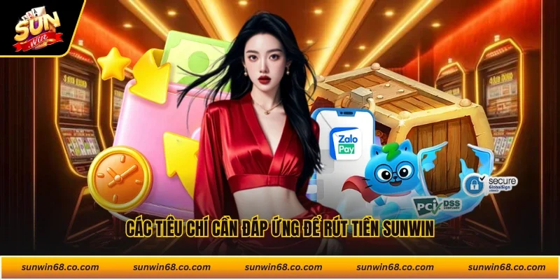 Các tiêu chí cần đáp ứng để rút tiền Sunwin