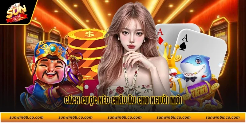 Cách cược kèo châu Âu cho người mới