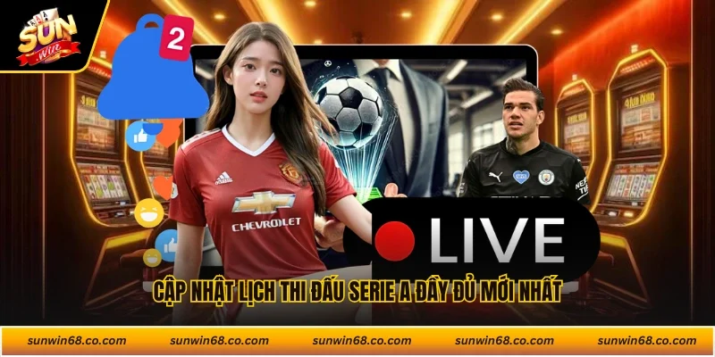 Cập nhật lịch thi đấu Serie A đầy đủ mới nhất