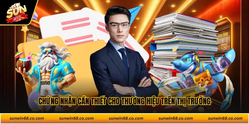 Chứng nhận cần thiết cho thương hiệu trên thị trường