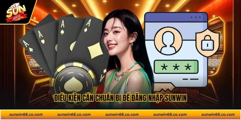 Điều kiện cần chuẩn bị để đăng nhập Sunwin