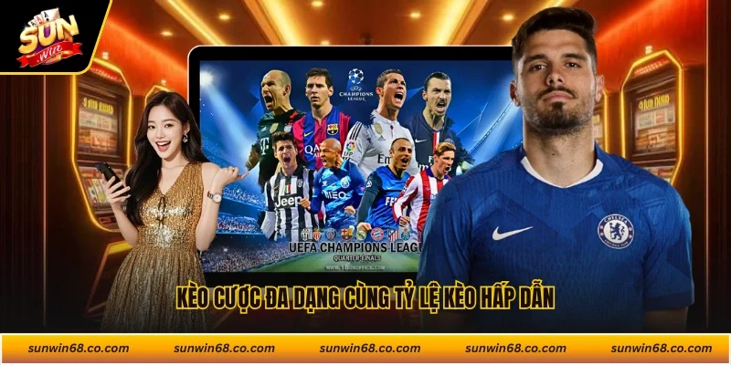 Kèo cược đa dạng cùng tỷ lệ kèo hấp dẫn