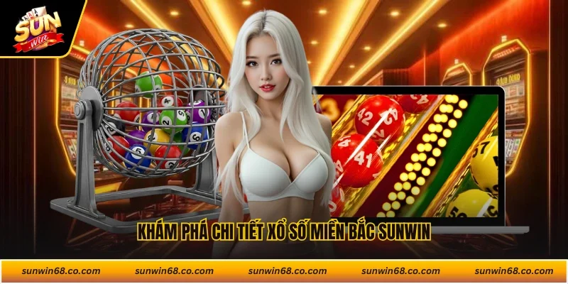 Khám phá chi tiết xổ số miền Bắc Sunwin