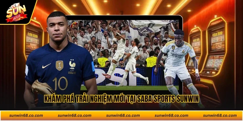 Khám phá trải nghiệm mới tại Saba Sports Sunwin