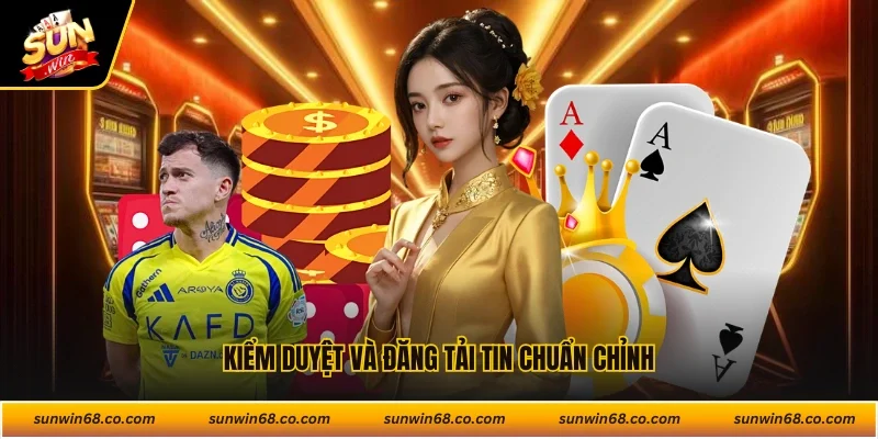 Kiểm duyệt và đăng tải tin chuẩn chỉnh