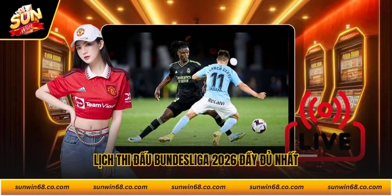 Lịch thi đấu Bundesliga 2026 đầy đủ nhất