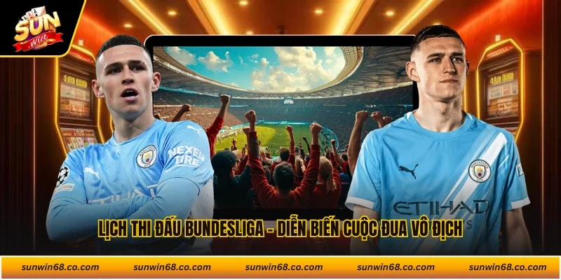 Lịch Thi Đấu Bundesliga - Diễn Biến Cuộc Đua Vô Địch