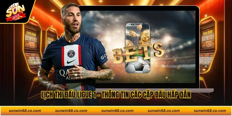 Lịch Thi Đấu Ligue1 - Thông Tin Các Cặp Đấu Hấp Dẫn