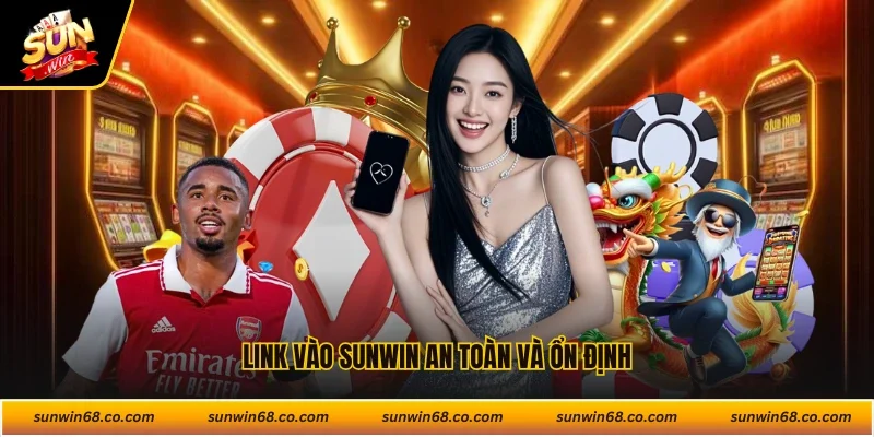 Link vào Sunwin an toàn và ổn định