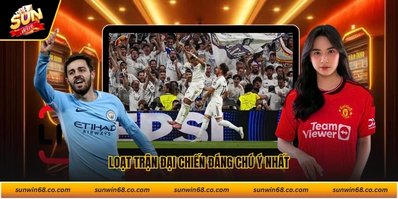 Loạt trận đại chiến đáng chú ý nhất