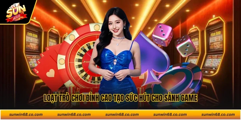 Loạt trò chơi đỉnh cao tạo sức hút cho sảnh game