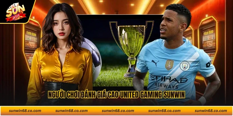 Người chơi đánh giá cao United Gaming Sunwin