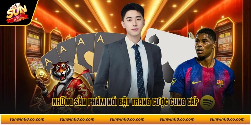 Những sản phẩm nổi bật trang cược cung cấp