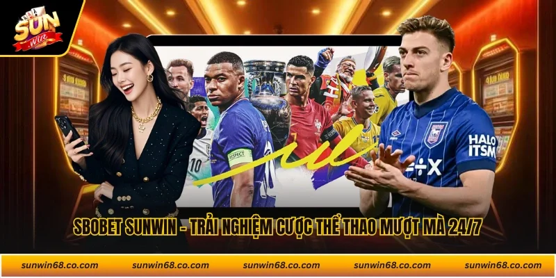 SBOBET Sunwin - Trải Nghiệm Cược Thể Thao Mượt Mà 24/7