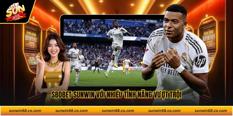 SBOBET Sunwin với nhiều tính năng vượt trội