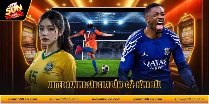 United Gaming sân chơi đẳng cấp hàng đầu