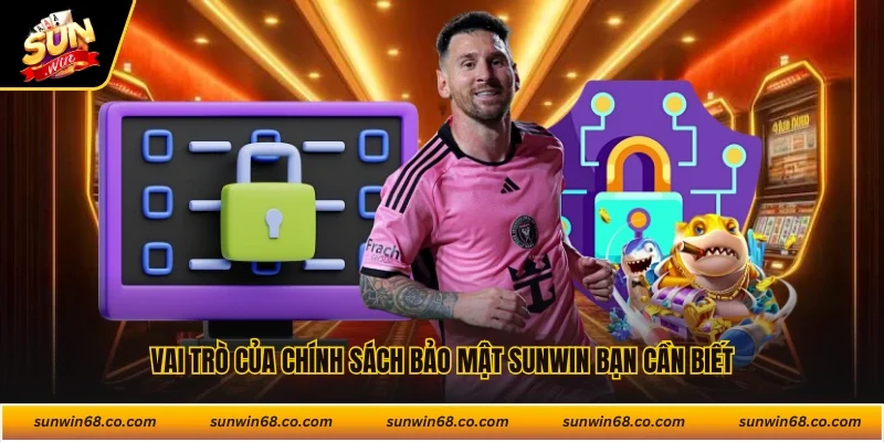 Vai trò của chính sách bảo mật Sunwin bạn cần biết
